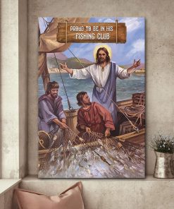 Proud To Be In His Fishing Club - Unique Jesus Canvas HQ21