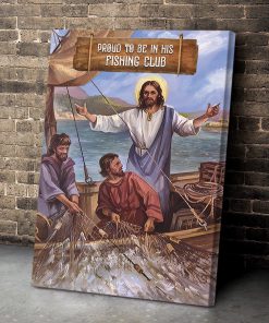 Proud To Be In His Fishing Club - Unique Jesus Canvas HQ21