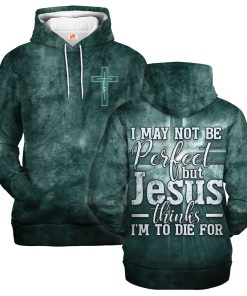 I May Not Be Perfect But Jesus Thinks I'm to Die For