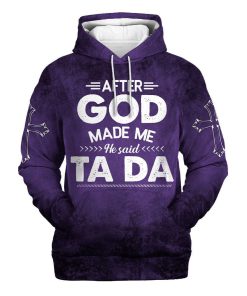 After God Made Me He Said Tada Hoodies Men & Women, God 3D Printed Hoodie, Christian Apparel Hoodies