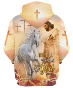 Be Still And Know That I Am God Hoodie Jesus And White Horse Hoodies Jesus Hoodie Men & Women, God 3D Printed Hoodie, Christian Apparel Hoodies
