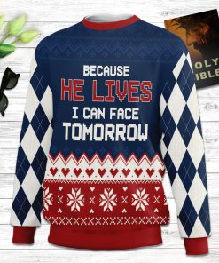 Because He Lives Can Face Tomorrow Ugly Christmas Sweater - Christian Unisex Sweater - Religious Christmas Gift