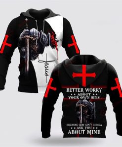 Better Worry About Your Own Sins Knight Christian Jesus 3D Hoodies For Women Men, God 3D Printed Hoodie, Christian Apparel Hoodies