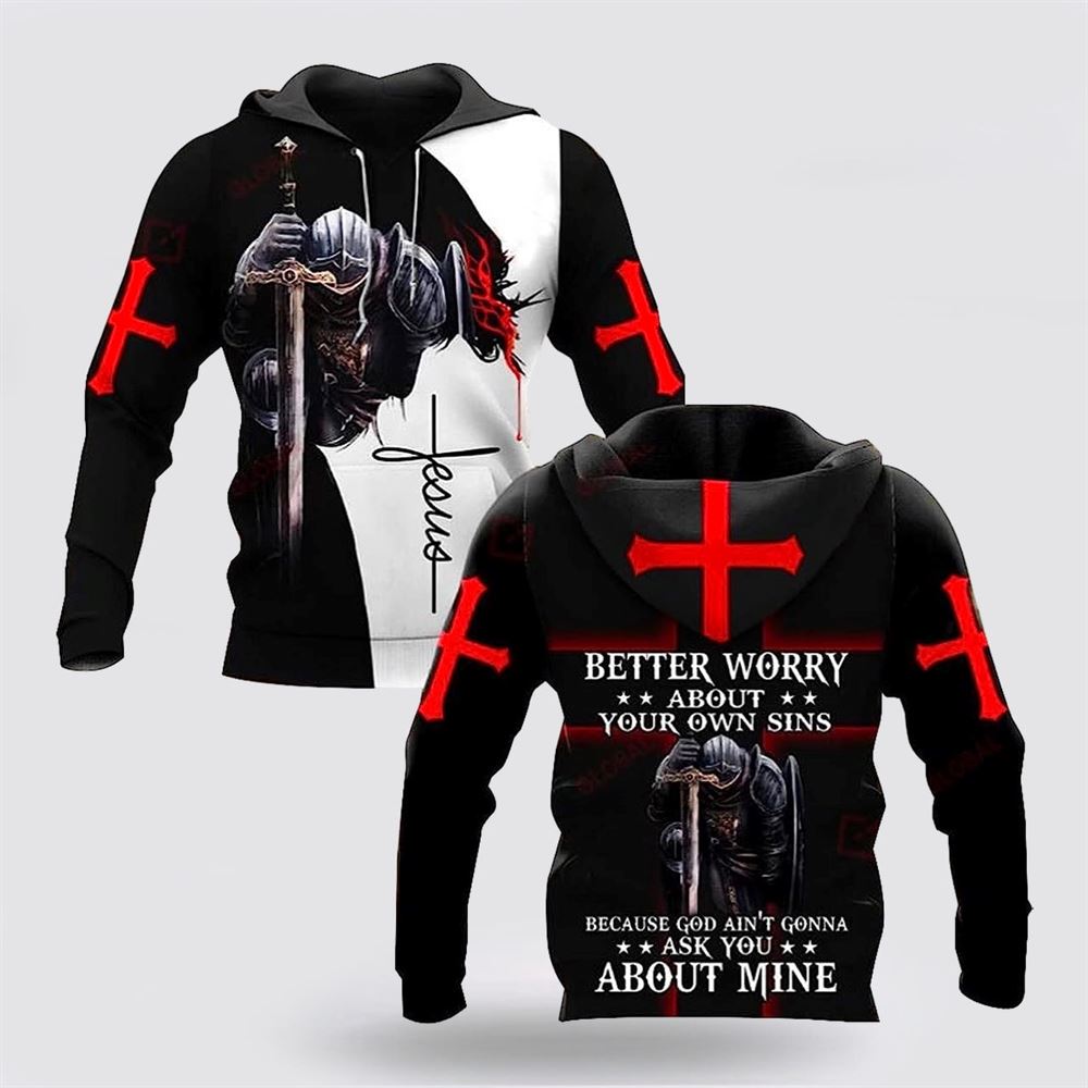 Better Worry About Your Own Sins Knight Christian Jesus 3D Hoodies For Women Men, God 3D Printed Hoodie, Christian Apparel Hoodies