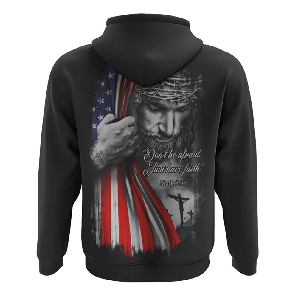 Don't Be Afraid Just Have Faith Jesus All Over Print 3D Hoodie, Christian Hoodie, Christian Sweatshirt, Bible Verse Shirt