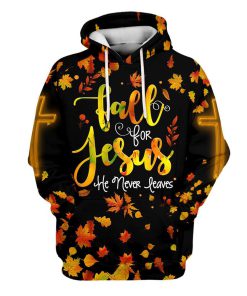 Fall For Jesus He Never Leaves 1 Hoodies Jesus Hoodie Men & Women, God 3D Printed Hoodie, Christian Apparel Hoodies