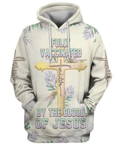 Fully Vaccinated By The Blood Of Jesus Cross Faith 3D Hoodie Hoodies Jesus Hoodie Men & Women, God 3D Printed Hoodie, Christian Apparel Hoodies