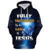 Fully Vaccinated By The Blood Of Jesus Cross Faith 3D Hoodie Hoodies Jesus Hoodie Men & Women, God 3D Printed Hoodie, Christian Apparel Hoodies