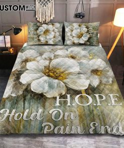 Hope Hold On Pain Ends White Flower Quilt Bedding Set Bedroom - Christian Bedroom Decor - Religious Quilt Bedding Set Prints