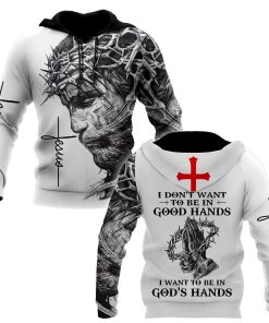 I Don't Want To Be In Gods Hands God 3D Hoodie For Man And Women, Jesus Printed 3D Hoodie