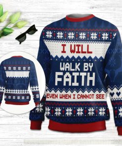 I Will Walk By Faith Even When Cannot See  2 Corinthians 57 Ugly Christmas Sweater - Christian Unisex Sweater - Religious Christmas Gift