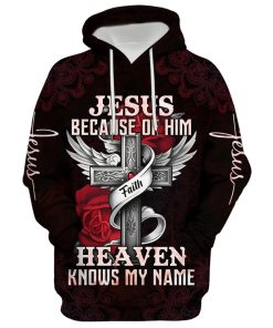 Jesus Because Of Him Heaven Knows My Name Hoodie For Men & Women, God 3D Printed Hoodie, Christian Apparel Hoodies