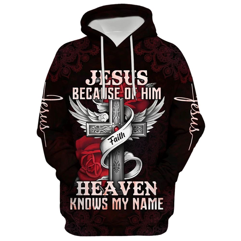 Jesus Because Of Him Heaven Knows My Name Hoodie For Men & Women, God 3D Printed Hoodie, Christian Apparel Hoodies