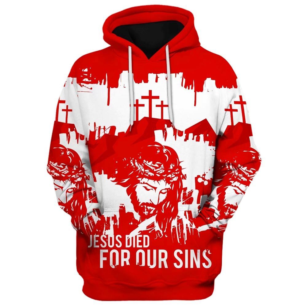 Jesus Christian Jesus Died For Our Sins Hoodies Jesus Hoodie Men & Women, God 3D Printed Hoodie, Christian Apparel Hoodies