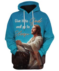 Jesus Give It To God And Go To Sleep 3D Hoodies Jesus Hoodie Men & Women, God 3D Printed Hoodie, Christian Apparel Hoodies